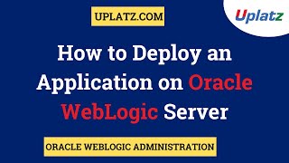 Application Deployment to Oracle WebLogic Server  Oracle WebLogic Administration Training  Uplatz [upl. by Bertasi]