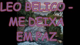 LEO BELICO  ME DEIXA EM PAZ [upl. by Halyk]