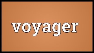 Voyager Meaning [upl. by Attenod979]