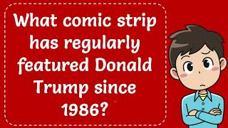 What comic strip has regularly featured Donald Trump since 1986 The Correct Answer [upl. by Rutger470]