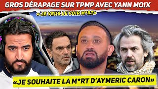 Gros dérapage sur TPMP Yann Moix souhaite la mort dAymeric Caron député de la nation hanouna [upl. by Liagiba]