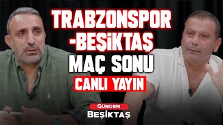 CANLI TrabzonsporBeşiktaş Maç Sonu Yayını  Alen Markaryan  Ali Eren Beşerler  Gündem Beşiktaş [upl. by Cale]