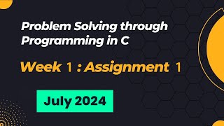 NPTEL Problem Solving through Programming in C ASSIGNMENT 1 ANSWERS 2024 July Week 1 Quiz Solution [upl. by Nabe]