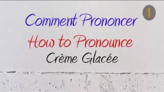 How to Pronounce – Comment Prononcer  Crème Glacée Ice Cream [upl. by Jerrilee48]