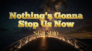 Starship  Nothings Gonna Stop Us Now Lyrics [upl. by Llehsam]