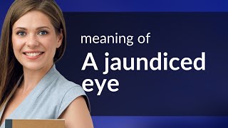 Understanding the Phrase quotA Jaundiced Eyequot [upl. by Inajar]