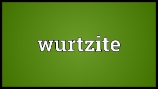 Wurtzite Meaning [upl. by Kehoe]