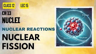 Lect 15 Nuclei Nuclear Fission Part 01 [upl. by Enyallij]