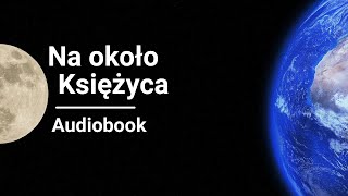 Juliusz Verne  Na około Księżyca Wokół księżyca  Audiobook [upl. by Eisej585]