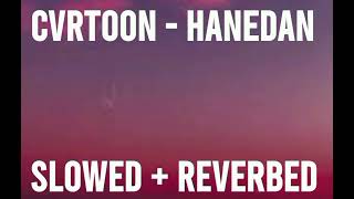 CVRTOON  Hanedan Slowed  Reverbed [upl. by Aruabea]