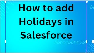 How to add Holidays in Salesforce [upl. by Kciredorb]