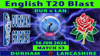 Durham vs Lancashire  DUR vs LAN  Match 53 of Vitality Blast T20 2024  Cricket Info Live [upl. by Amees446]