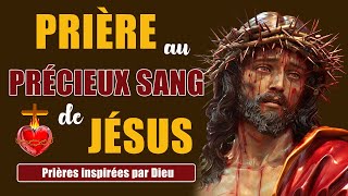 Prière au PRÉCIEUX SANG de JÉSUS  PUISSANTE Prière pour demander une grâce à JÉSUS [upl. by Jaquelin]