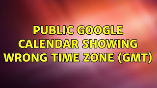 Public Google calendar showing wrong time zone GMT 5 Solutions [upl. by Alamak]