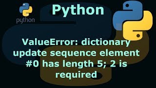 Python ValueError dictionary update sequence element 0 has length 5 2 is required [upl. by Adnuhser506]