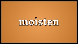 Moisten Meaning [upl. by Conny]