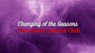 Changing of the Seasons  Two Door Cinema Club  Lyrics [upl. by Petit296]