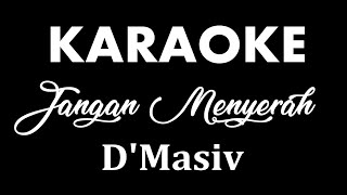 DMASIV  JANGAN MENYERAH  KARAOKE POP INDONESIA  TANPA VOKAL  LIRIK [upl. by Lemraj761]