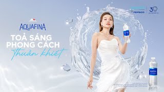 AQUAFINA  TỎA SÁNG PHONG CÁCH THUẦN KHIẾT [upl. by Acirretahs]