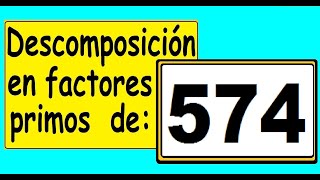 Factores primos de 574 Descomposición en factores primos de 574 Descomponer 574 en factores primos [upl. by Assilanna404]