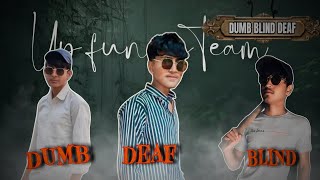 DUMB BLIND DEAF dumb blind deaf  up funny team [upl. by Eira]