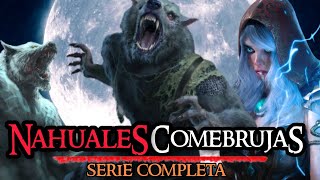 NAHUALES COMEBRUJAS SERIE COMPLETA  BRUJAS NAHUALES HOMBRES LOBO GIGANTES ENANOS GUERREROS [upl. by Monte111]