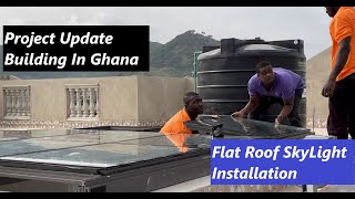 Building In Ghana  Project Update  Atrium  Flat Roof Sky Light Installation  😀 [upl. by Suzie817]