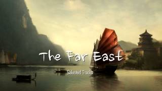 The Far East Easy Listening World Asian Chinese Japanese Buddha Chill Out Music [upl. by Tiat687]