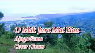 O Mak jura Mai hau Ajuga Gama Cover  Frans Oqui [upl. by Gaves489]