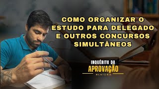 04 Como Organizar o Estudo para Delegado e Outros Concursos Simultâneos [upl. by Issor338]