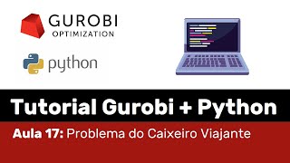 Gurobi Aula 17 Implementação do Problema do Caixeiro Viajante [upl. by Erle123]