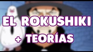 TODO SOBRE EL ROKUSHIKI  TEORÍAS [upl. by Binnie]