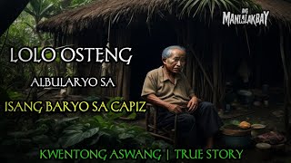 LOLO OSTENG ALBULARYO SA ISANG BARYO SA CAPIZ  KWENTONG ASWANG  TRUE STORY [upl. by Annaiek426]