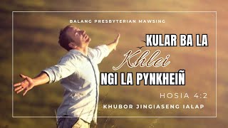 KI KULAR BA LA KHLEI NGI LA PYNKHEIÑ Hosia 42 khubor Jingiaseng ialap Balang presbyterian Mawsin [upl. by Myrlene]