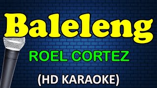 BALELENG  Roel Cortez HD Karaoke [upl. by Doll]