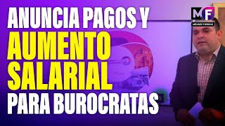 Anuncias pagos y aumento salarial para burócratas [upl. by Cthrine396]