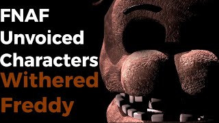 FNAF Unvoiced CharactersWithered Freddy [upl. by Chandless]