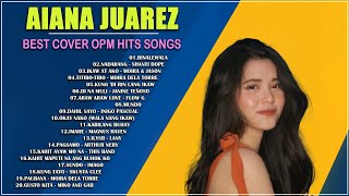 Aiana Juarez Cover Full Album 2024  Aiana Juarez Playlist NonStop OPM Songs 2024 ♪ [upl. by Mirielle224]