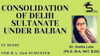 CONSOLIDATION OF DELHI SULTANATE UNDER BALBANIN HINDIBY DR SNEHAFOR BA 2nd SEMESTER [upl. by Kazmirci948]