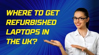 Where to Get Refurbished Laptops in the UK [upl. by Amrita713]