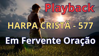 PLAYBACK  Harpa Cristã  577  Em Fervente Oração  com letra [upl. by Noslien]