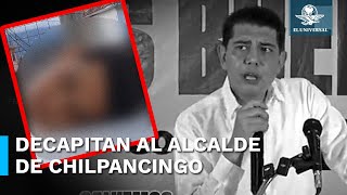 Asesinan y decapitan al alcalde de Chilpancingo Alejandro Arcos tenía sólo 6 días en el cargo [upl. by Bone2]