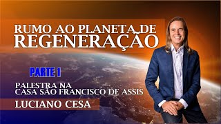 Part 1 Palestra RUMO ao PLANETA de REGENERAÇÃO LUCIANO CESA Compartilhem [upl. by Anewor]