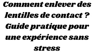 Comment enlever des lentilles de contact  Guide pratique pour une expérience sans stress [upl. by Ahsile]