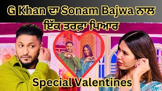 G khan ਦੀ Love Life ਚ ਹੈ Sonam Bajwa  Live ਵੀਡੀਓ ਚ ਕੀਤਾ ਇਜ਼ਹਾਰ l Valentines Special [upl. by Tempest]