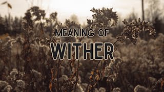 What is the meaning of Wither [upl. by Bari124]