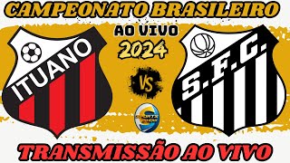 ITUANO X SANTOS  TRANSMISSÃO AO VIVO CAMPEONATO BRASILEIRO AO VIVO [upl. by Raines231]