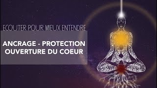 MÉDITATION DANCRAGE ET DE PROTECTION Comment placer sa conscience dans le cœur [upl. by Maite279]