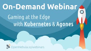 OpenNebula Webinar  Gaming at the Edge with Kubernetes and Agones [upl. by Brady600]