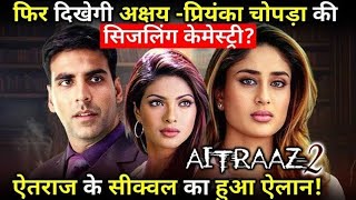 Aitraaz 2 Will AkshayPriyanka Chopra sizzling chemistry be seen again [upl. by Onaivatco]